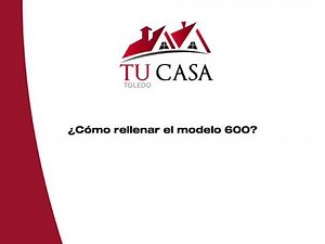 Cómo rellenar modelo 600 | Tu Casa Toledo
