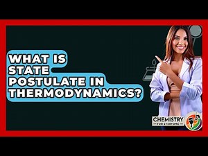 What Is State Postulate In Thermodynamics? - Chemistry For Everyone