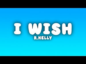 R.Kelly - I Wish (Lyrics)