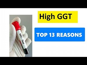 HIGH GGT LEVELS : TOP 13 REASONS!