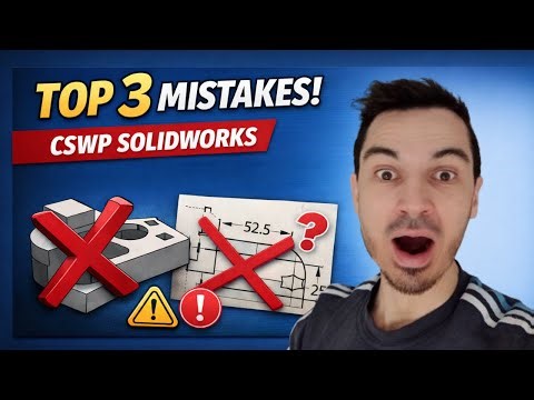 Top 3 Mistakes Students Make on the SolidWorks CSWP Exam
