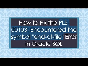 How to Fix the PLS-00103: Encountered the symbol "end-of-file" Error in Oracle SQL