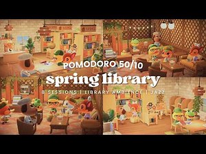 ⏱ Pomodoro 50/10 📖 Spring Library 💐 8 Sessions | Upbeat Jazz | No Midroll Ads | 8 Hour Deep Focus
