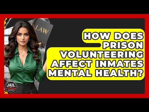 How Does Prison Volunteering Affect Inmates Mental Health? - Jail & Prison Insider