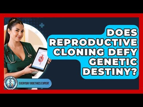 Does Reproductive Cloning Defy Genetic Destiny? - Everyday Bioethics Expert