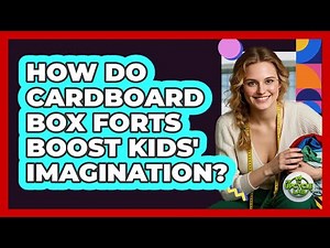 How Do Cardboard Box Forts Boost Kids' Imagination? - The Upcycle Lab