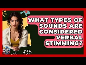 What Types Of Sounds Are Considered Verbal Stimming? - Answers About Autism
