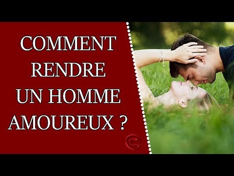 Comment rendre un homme amoureux ?