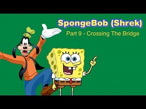 SpongeBob (Shrek) Part 9 - Crossing The Bridge