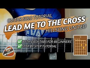 LEAD ME TO THE CROSS By Hillsong United (Guitar Solo Tutorial)