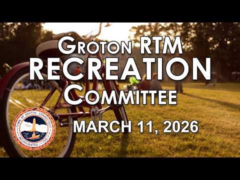 Groton RTM Recreation Committee - 3/11/26
