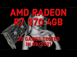 AMD RADEON R7 370 4GB / 30 GAMES TESTED IN 09/2021