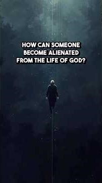 How can someone become "alienated from the life of God”?