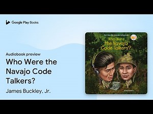 Who Were the Navajo Code Talkers? by James Buckley, Jr. · Audiobook preview