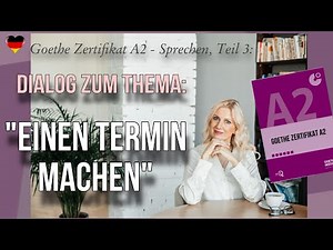 Goethe Zertifikat A2, Sprechen, Teil 3: Dialog zum Thema "Einen Termin machen"