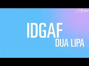 Dua lipa - idgaf (lyrics)