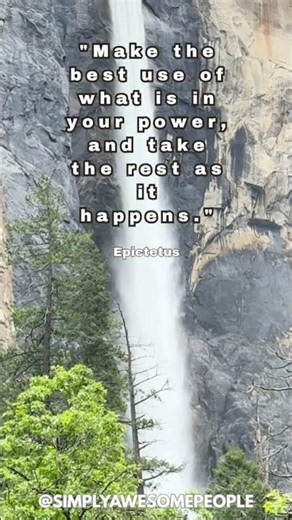 "Make the best use of what is in your power, and take the rest as it happens." Epictetus