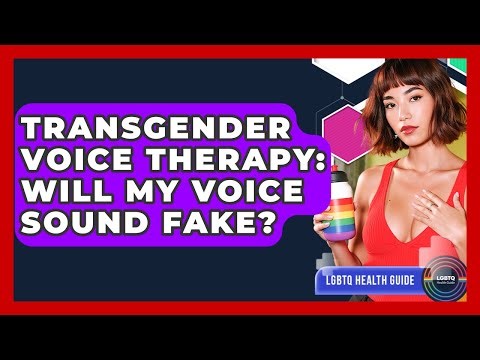Transgender Voice Therapy: Will My Voice Sound Fake? - LGBTQ Health Guide
