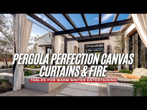 Pergola Perfection Canvas Curtains Fire Tables for Warm Winter Entertaining