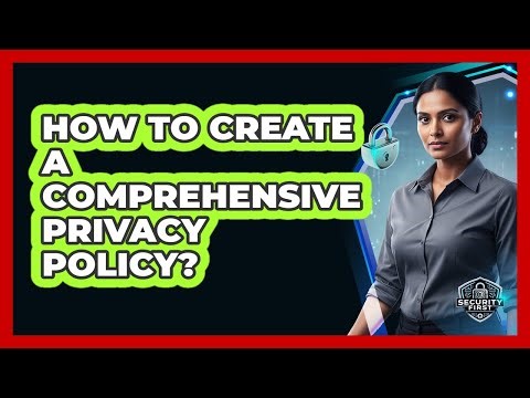 How To Create A Comprehensive Privacy Policy?
