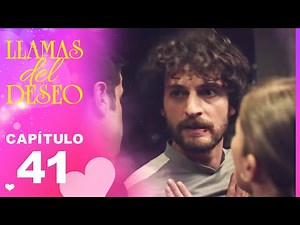 Llamas del Deseo | Capítulo 41