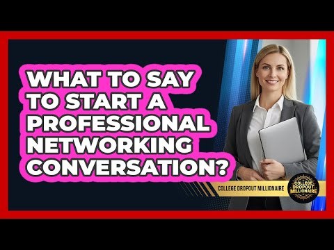 What To Say To Start A Professional Networking Conversation?