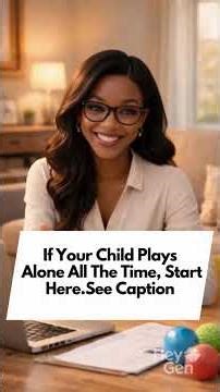If Your Child Plays Alone All The Time, Start Here