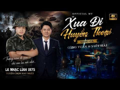 Xua Đi Huyền Thoại [Official MV]- Song Ca CÔNG TUẤN & VIẾT HẢI➤LK Nhạc Lính 1975 Tuyển Chọn Hay Nhất