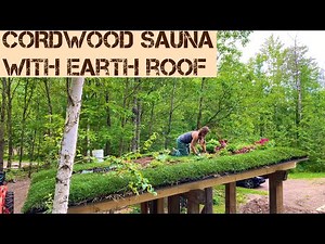 #161 DIY Earth Roof / PT 3 Cordwood Sauna