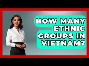 How Many Ethnic Groups In Vietnam? - Exploring Southeast Asia