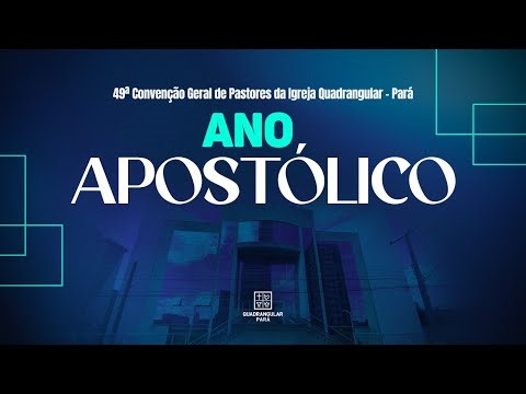 49ª CONVENÇÃO ESTADUAL DA IGREJA QUADRANGULAR PARÁ | ABERTURA | 17/09/2024