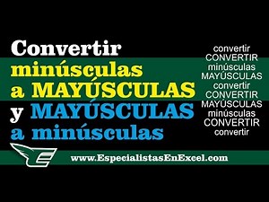 Convertir Minúsculas a Mayúsculas y Mayúsculas a Minúsculas en Excel