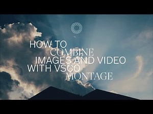 How to Combine Images and Video With VSCO Montage