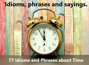 77 Sayings and Phrases Related to the Passage of Time