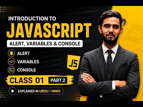 Introduction to JavaScript | Alert, Variables & Console | Class 01 | Part 2 Explained in Urdu/Hindi