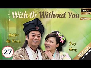 [Eng Sub] | TVB Drama | With or Without You 東坡家事 27/30 | Bobby Au Yeung, Joey Meng | 2015