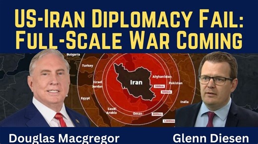 Douglas Macgregor: US-Iran Diplomacy Fail – Full-Scale War Coming Soon