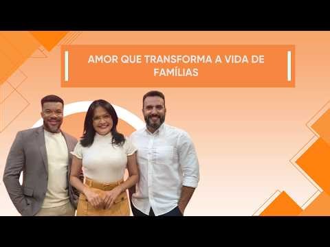 03.04.2026 | AMOR QUE TRANSFORMA A VIDA DE FAMÍLIAS | ENTRE FAMÍLIA