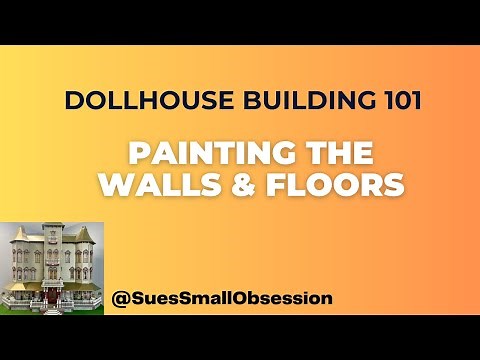Dollhouse Building 101: Painting Walls & Floors