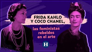 Frida Kahlo y Coco Chanel, las feministas rebeldes en el arte