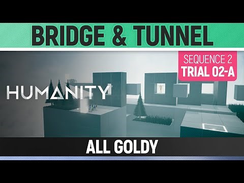 Humanity - All Goldy - Bridge & Tunnel - Sequence 02 - Trial 02-A