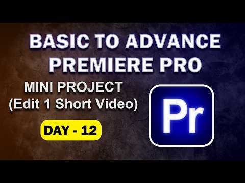 MINI PROJECT (Edit 1 Short Video) | Day 12 | Basic to Advanced Premiere Pro Editing