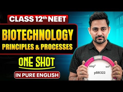 BIOTECHNOLOGY: PRINCIPLES & PROCESSES | Class 12th ONE SHOT | Complete NEET Zoology in Pure English