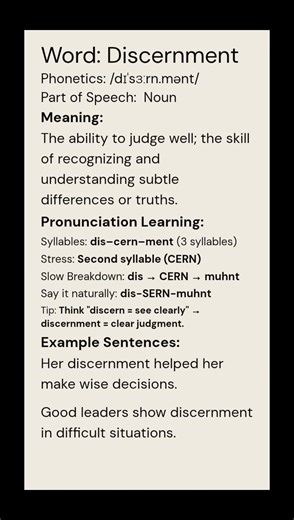 Discernment (/dɪˈsɜːrn.mənt/)(Noun): The ability to judge well; the skill of recognizing and...