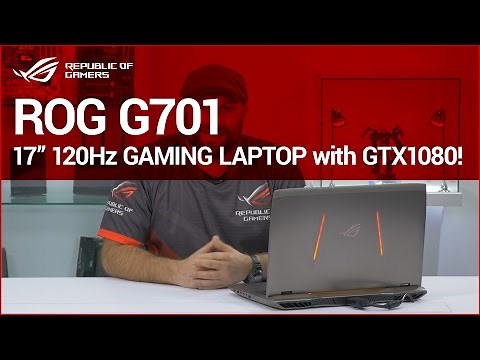 ROG G701 17" Gaming laptop with GTX1080 and 120Hz GSYNC display!