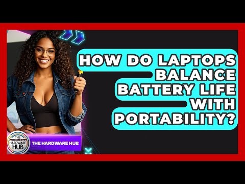 How Do Laptops Balance Battery Life With Portability? - The Hardware Hub