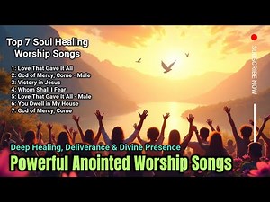 Powerful Anointed Worship Songs 🕊️ - Deep Healing, Deliverance & Divine Presence