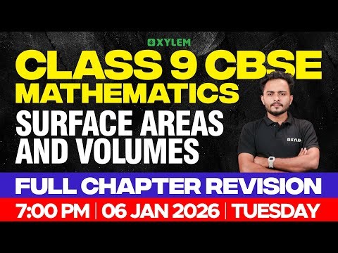 Class 9 CBSE Maths | SURFACE AREAS AND VOLUMES - FULL CHAPTER REVISION | Xylem Class 9 CBSE