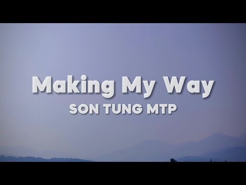 SON TUNG M-TP - MAKING MY WAY (Lyrics)