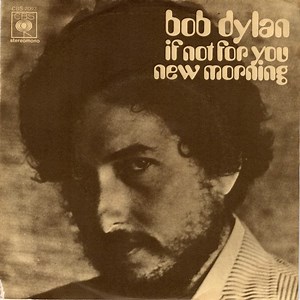 Bob Dylan - If Not For You / New Morning